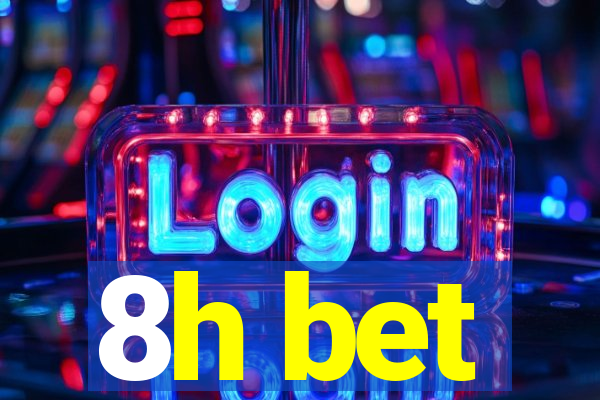 8h bet